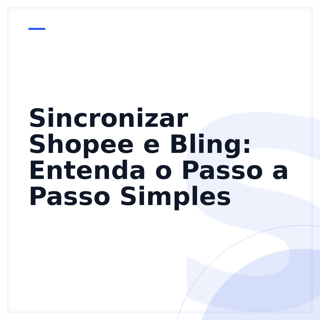Sincronizar Shopee e Bling: Entenda o Passo a Passo Simples