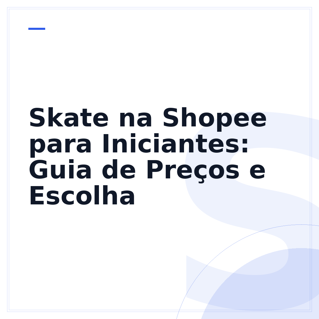 Skate na Shopee para Iniciantes: Guia de Preços e Escolha