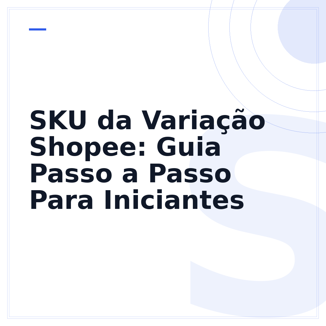 SKU da Variação Shopee: Guia Passo a Passo Para Iniciantes