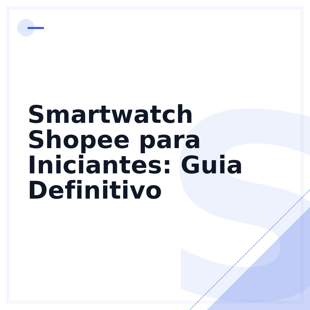 Smartwatch Shopee para Iniciantes: Guia Definitivo