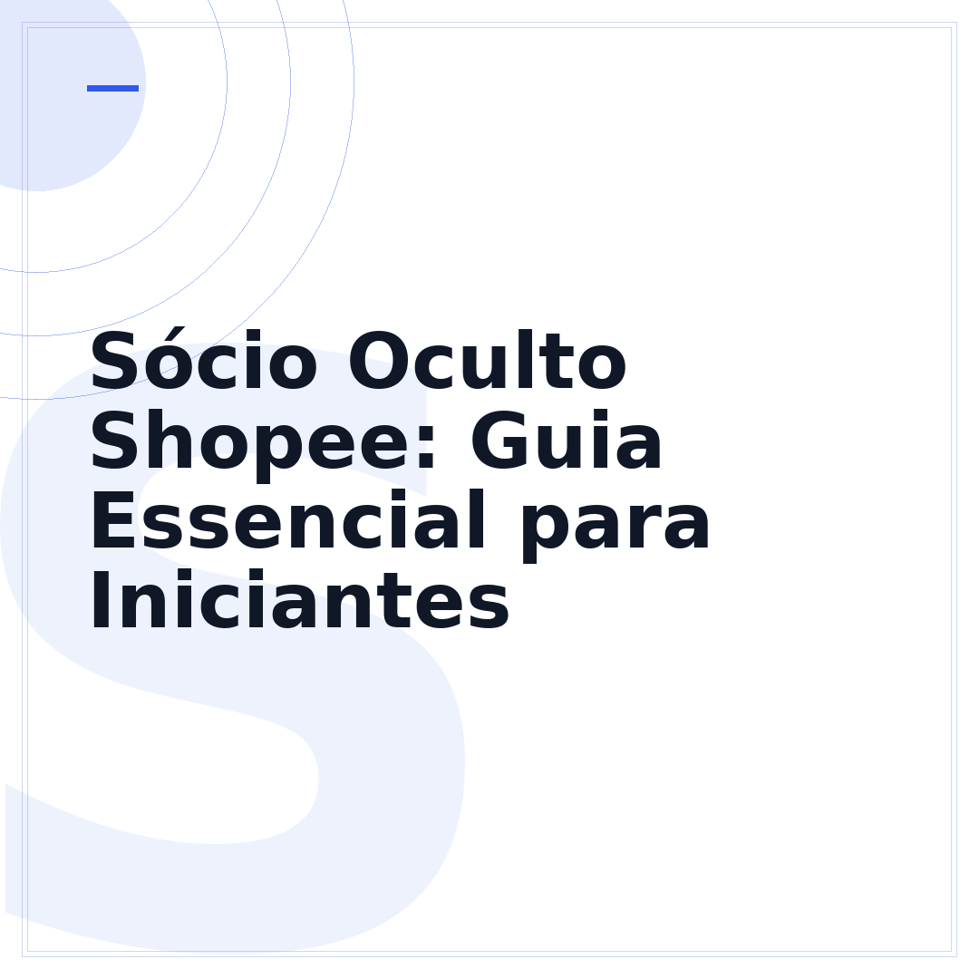 Sócio Oculto Shopee: Guia Essencial para Iniciantes