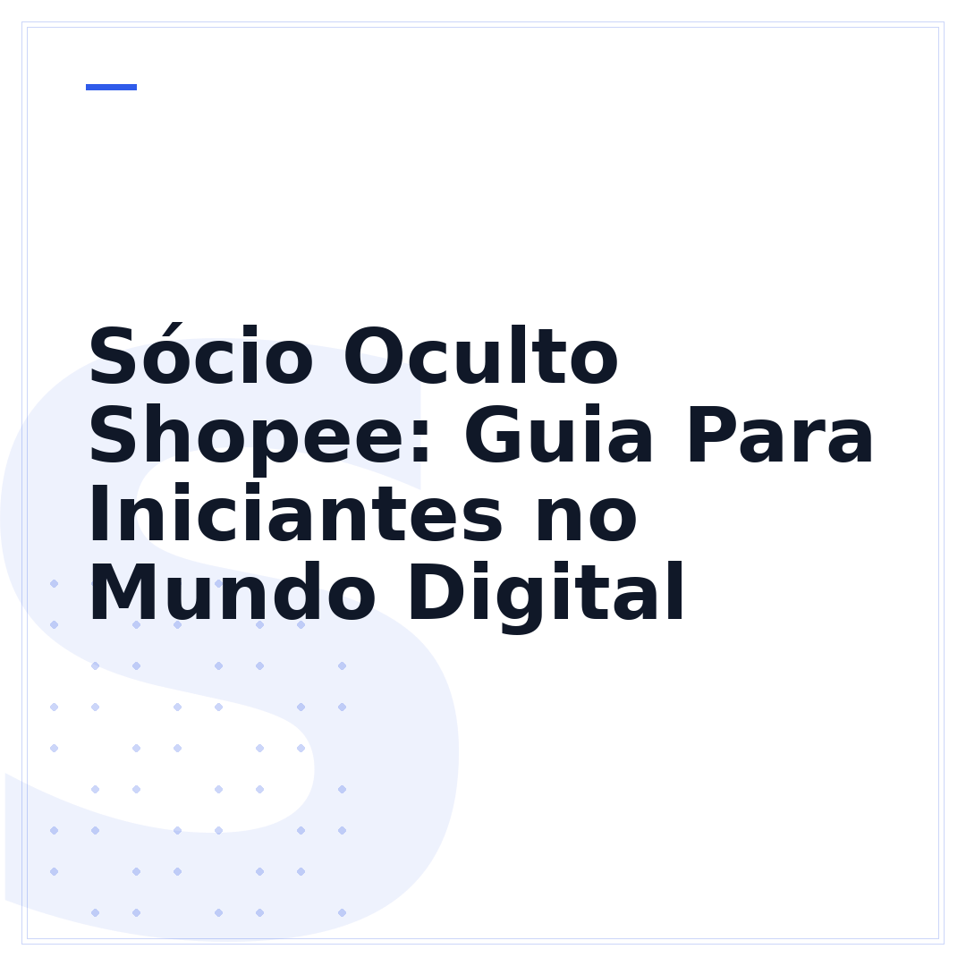 Sócio Oculto Shopee: Guia Para Iniciantes no Mundo Digital
