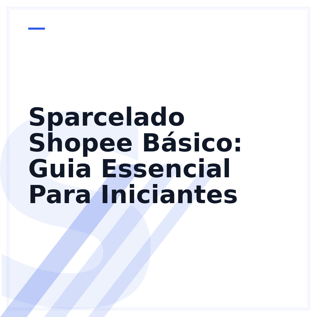 Sparcelado Shopee Básico: Guia Essencial Para Iniciantes