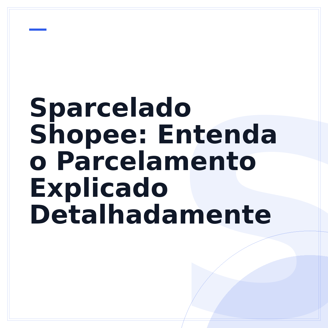 Sparcelado Shopee: Entenda o Parcelamento Explicado Detalhadamente