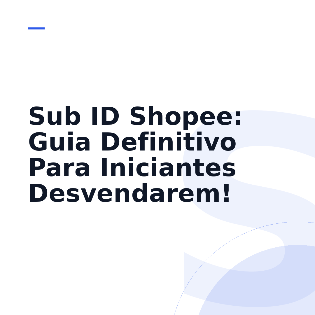 Sub ID Shopee: Guia Definitivo Para Iniciantes Desvendarem!