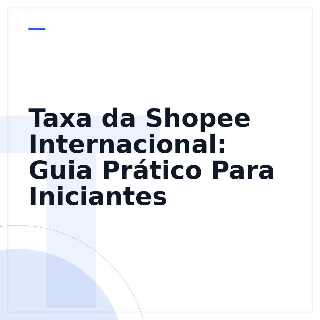 Taxa da Shopee Internacional: Guia Prático Para Iniciantes