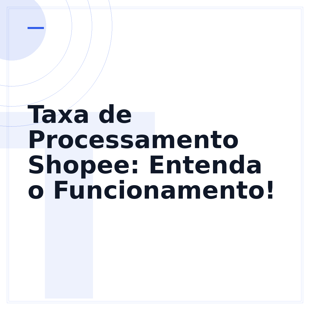 Taxa de Processamento Shopee: Entenda o Funcionamento!