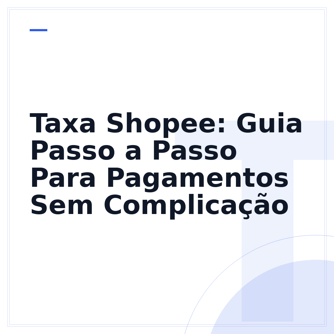 Taxa Shopee: Guia Passo a Passo Para Pagamentos Sem Complicação