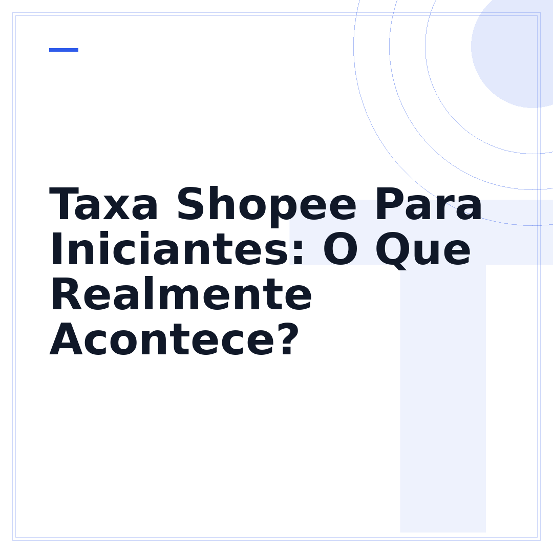 Taxa Shopee Para Iniciantes: O Que Realmente Acontece?