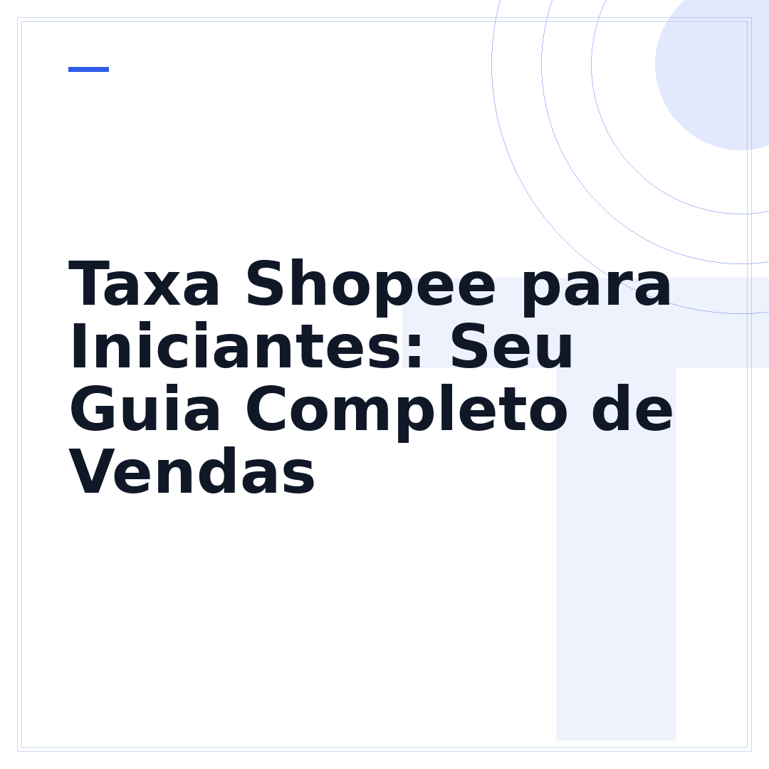 Taxa Shopee para Iniciantes: Seu Guia Completo de Vendas