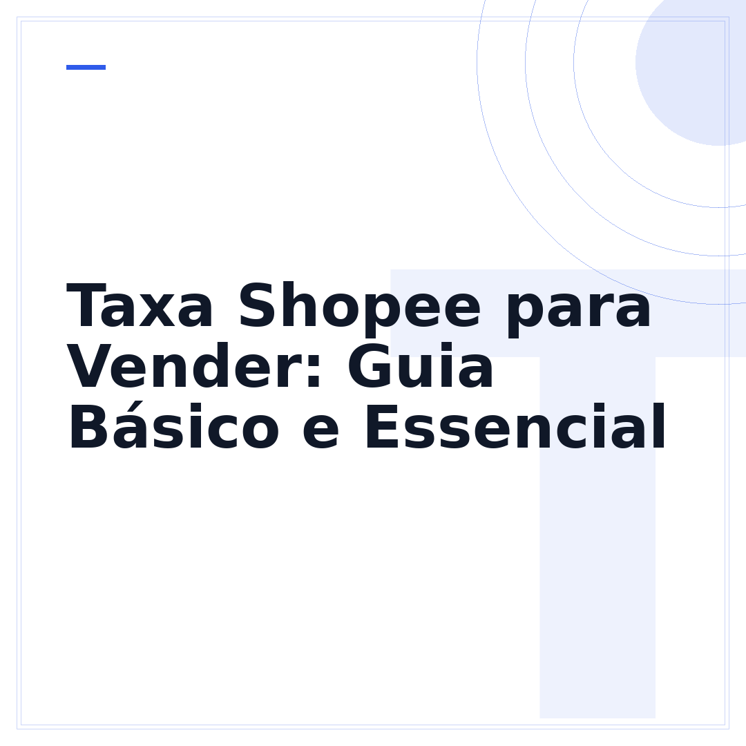 Taxa Shopee para Vender: Guia Básico e Essencial