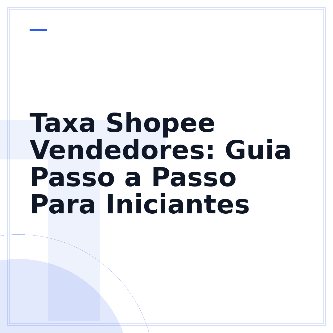 Taxa Shopee Vendedores: Guia Passo a Passo Para Iniciantes