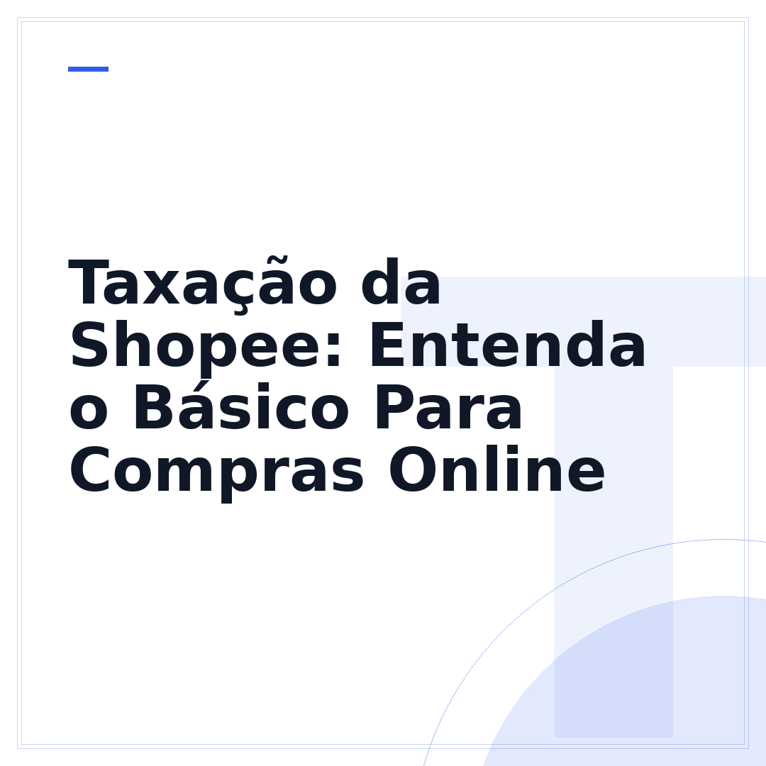 Taxação da Shopee: Entenda o Básico Para Compras Online