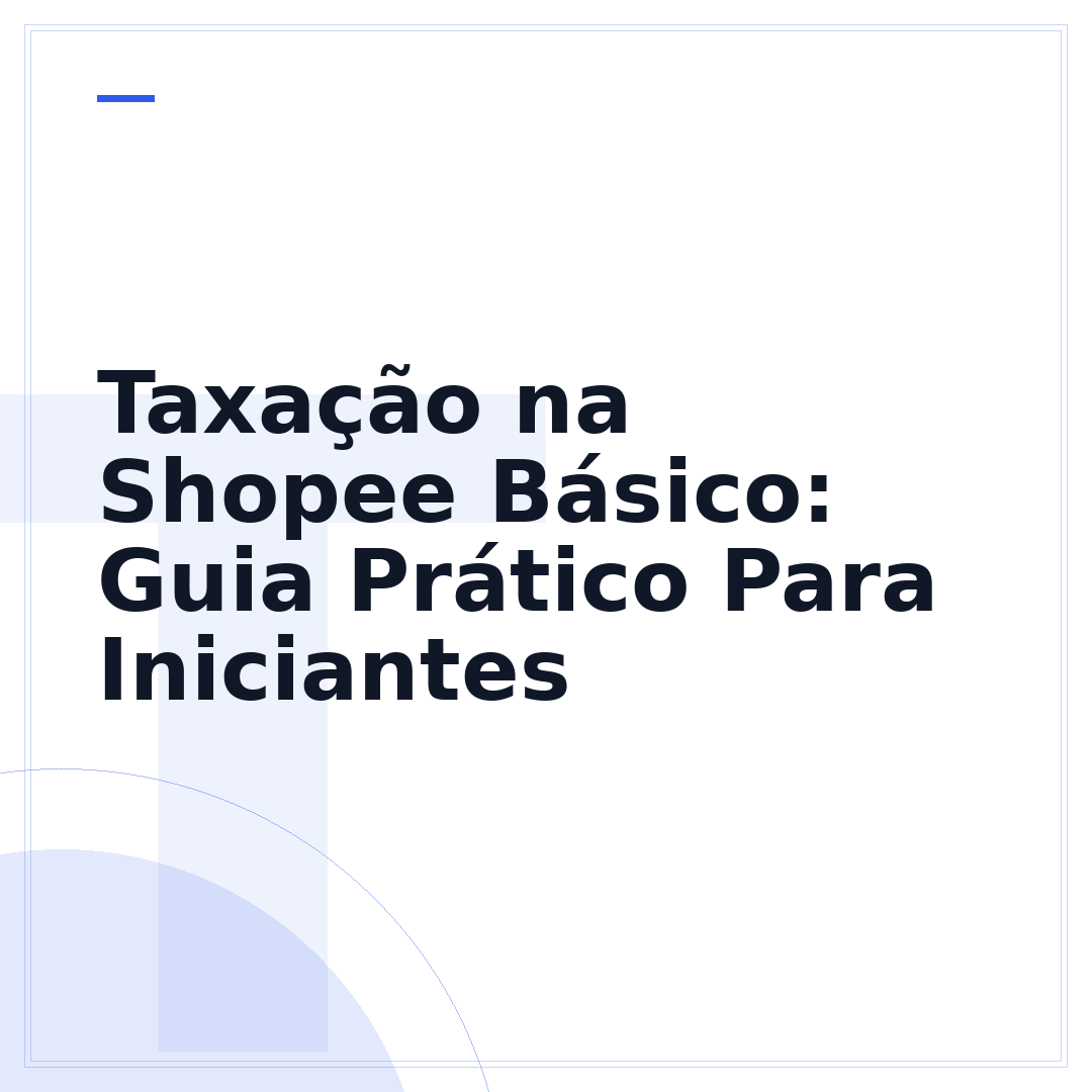 Taxação na Shopee Básico: Guia Prático Para Iniciantes
