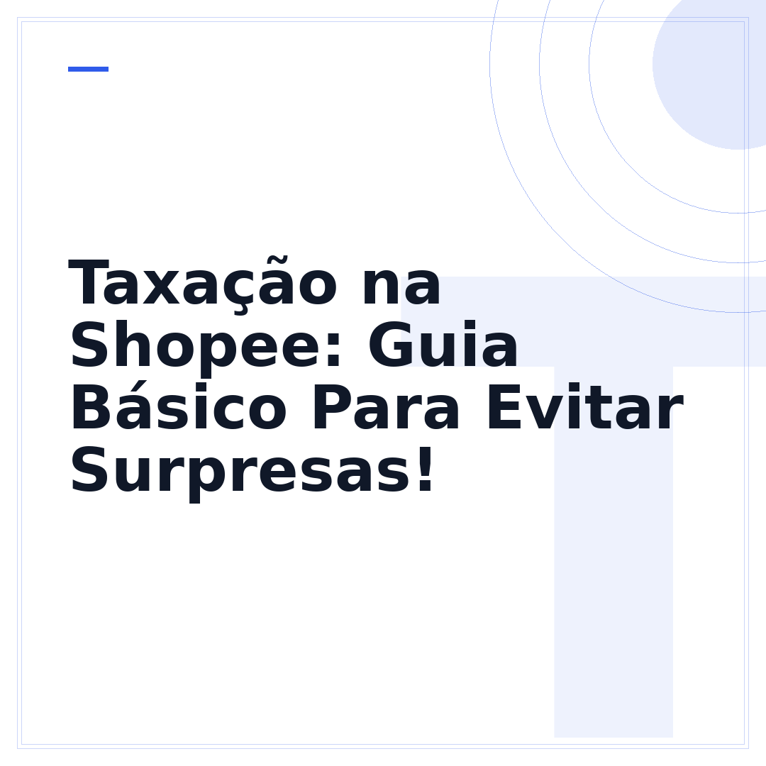 Taxação na Shopee: Guia Básico Para Evitar Surpresas!