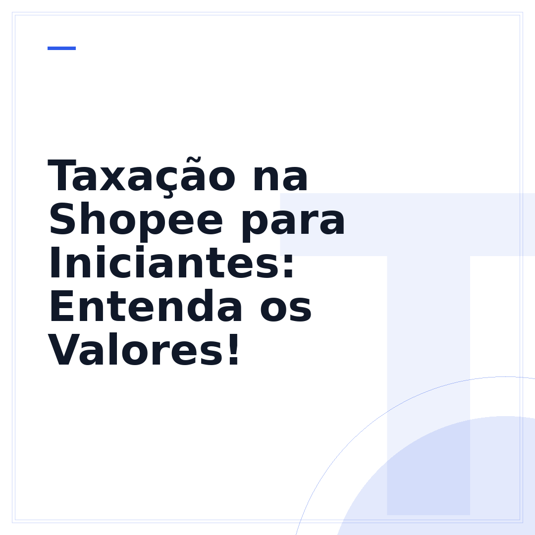 Taxação na Shopee para Iniciantes: Entenda os Valores!