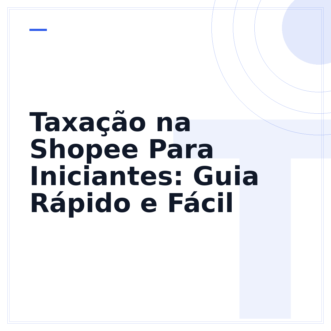 Taxação na Shopee Para Iniciantes: Guia Rápido e Fácil