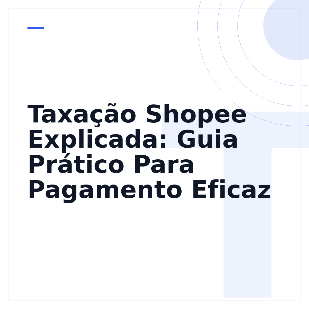 Taxação Shopee Explicada: Guia Prático Para Pagamento Eficaz