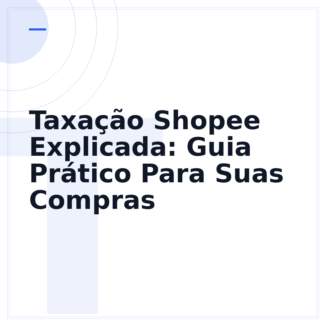 Taxação Shopee Explicada: Guia Prático Para Suas Compras