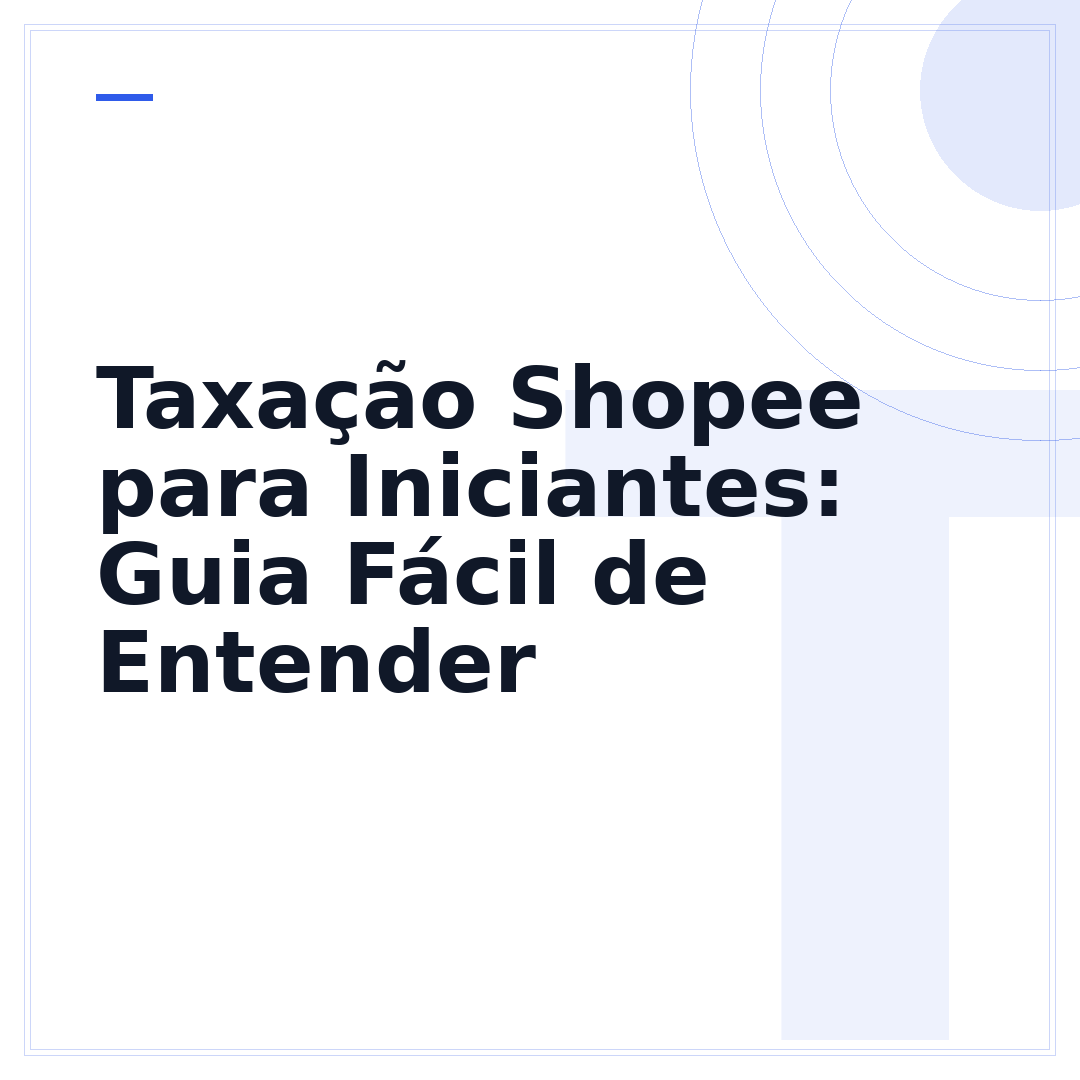 Taxação Shopee para Iniciantes: Guia Fácil de Entender