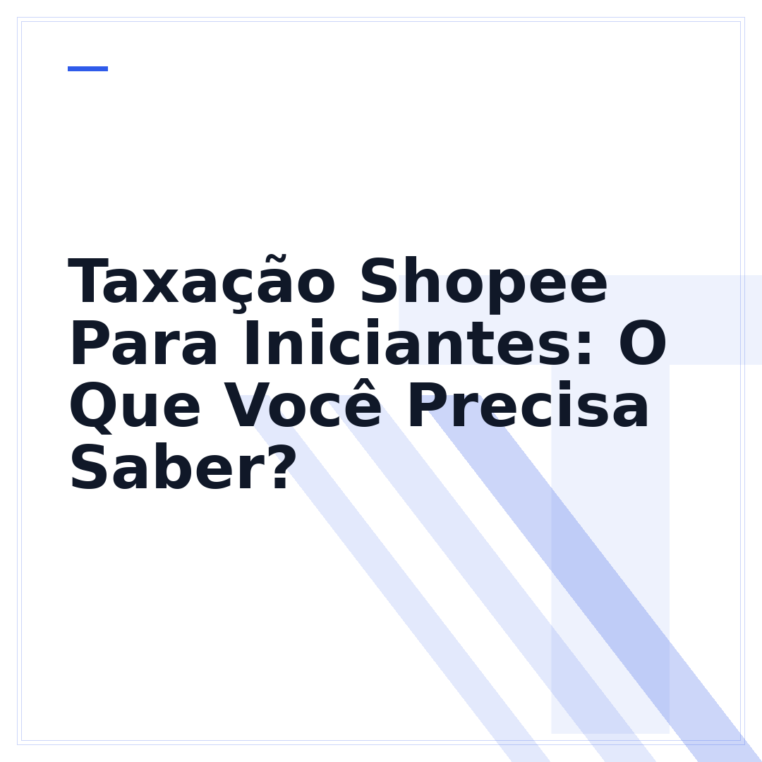 Taxação Shopee Para Iniciantes: O Que Você Precisa Saber?