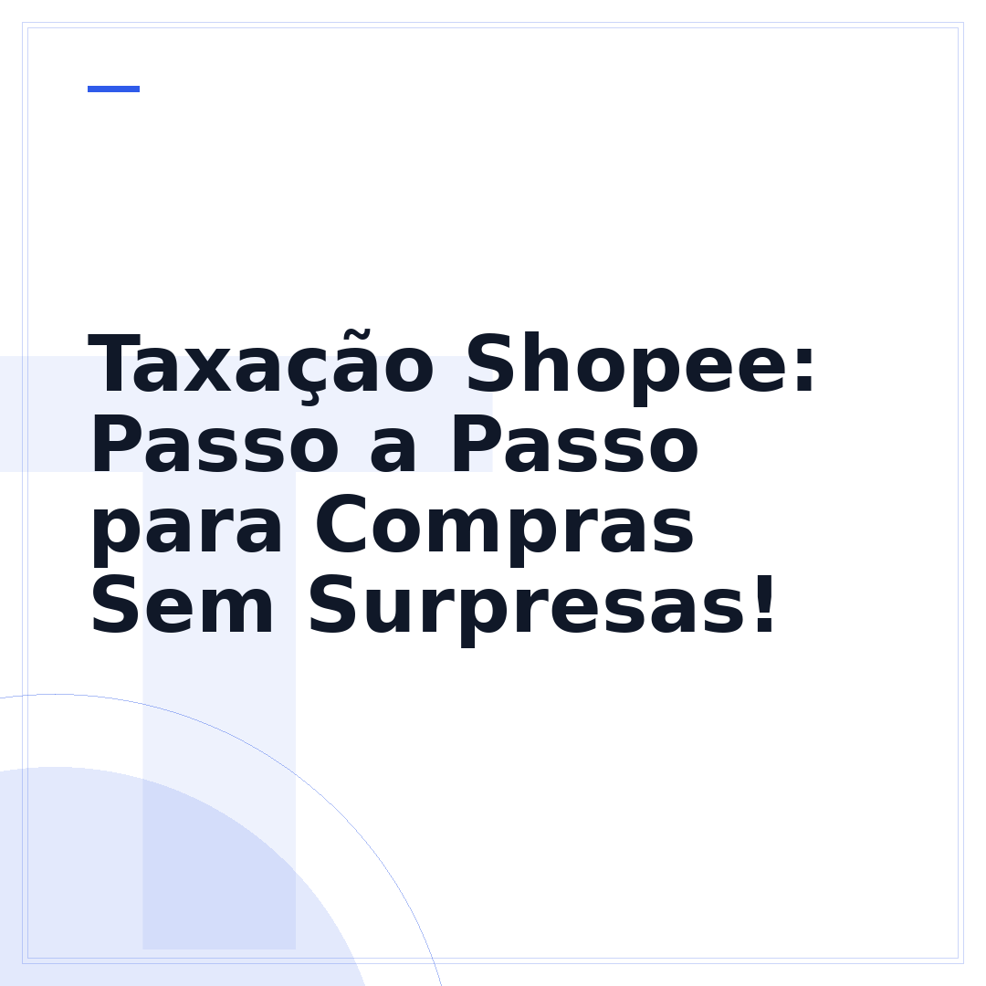 Taxação Shopee: Passo a Passo para Compras Sem Surpresas!