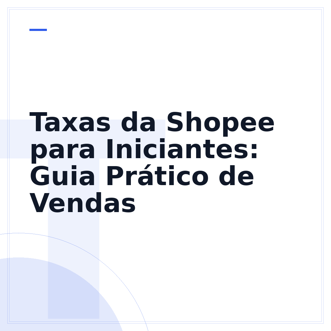 Taxas da Shopee para Iniciantes: Guia Prático de Vendas
