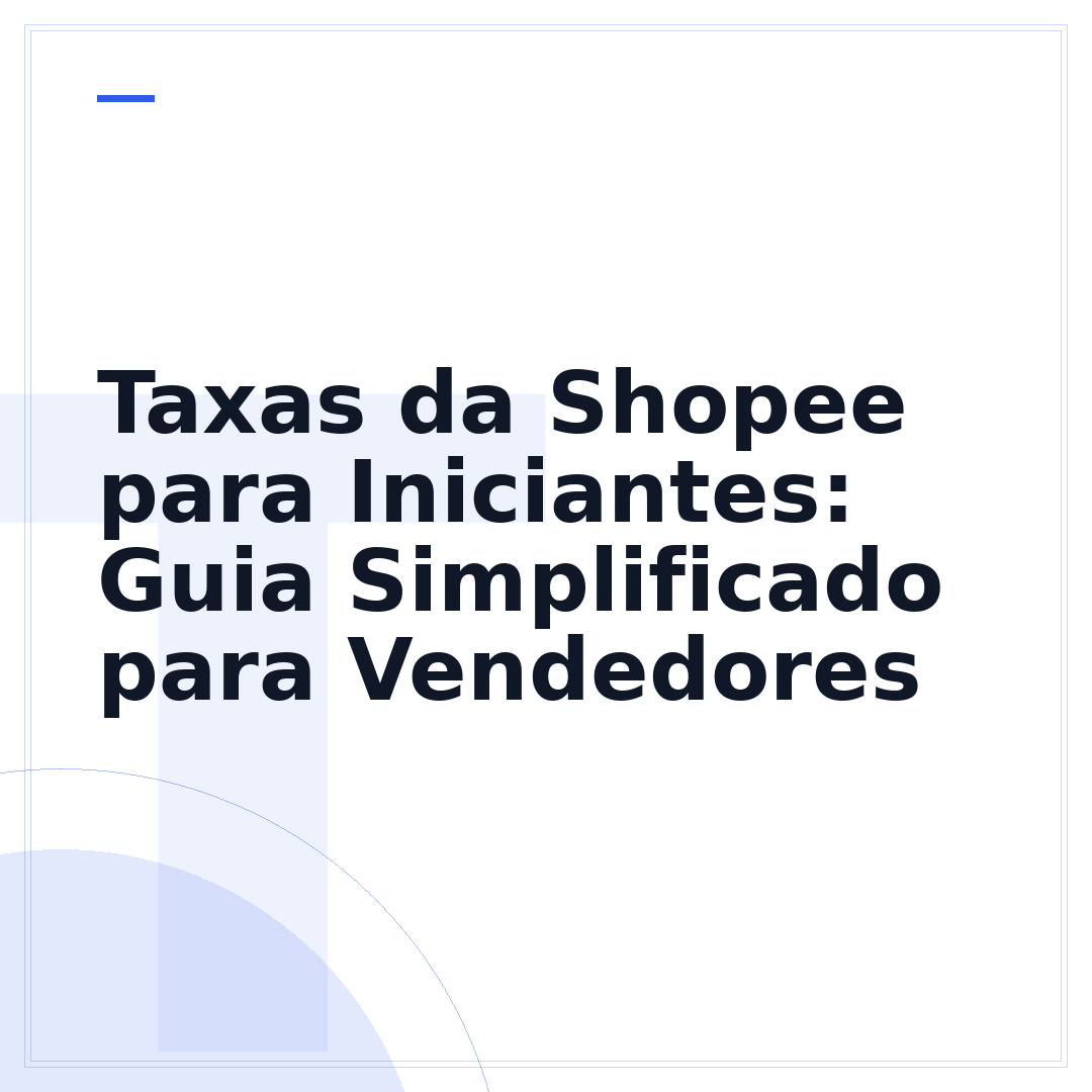 Taxas da Shopee para Iniciantes: Guia Simplificado para Vendedores