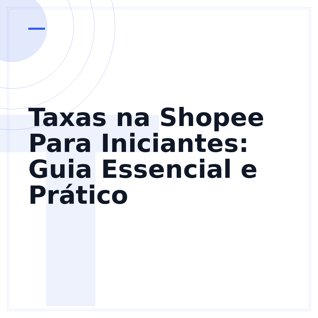 Taxas na Shopee Para Iniciantes: Guia Essencial e Prático