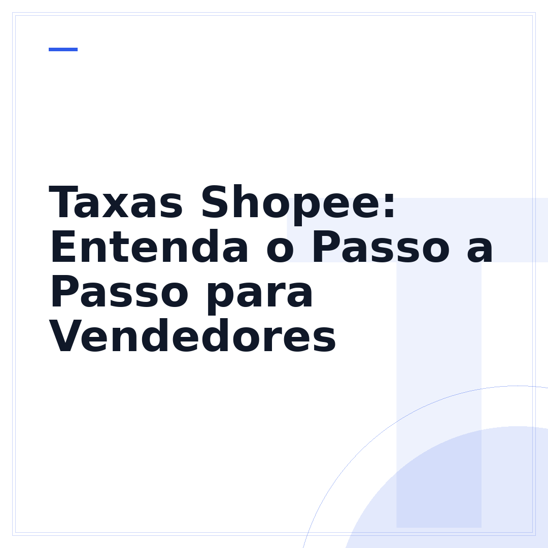 Taxas Shopee: Entenda o Passo a Passo para Vendedores