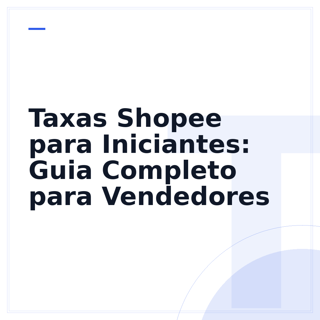 Taxas Shopee para Iniciantes: Guia Completo para Vendedores