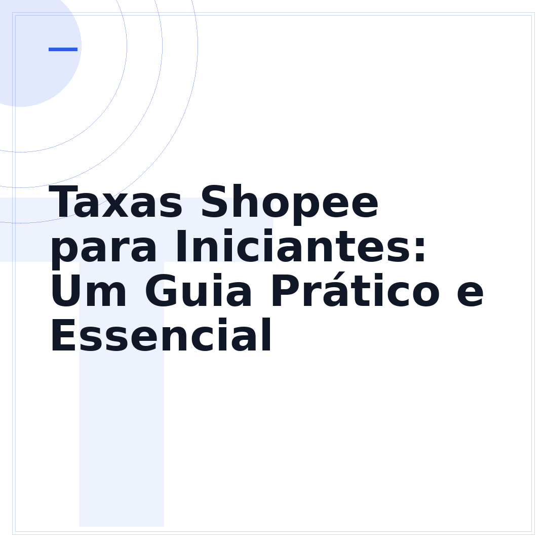 Taxas Shopee para Iniciantes: Um Guia Prático e Essencial