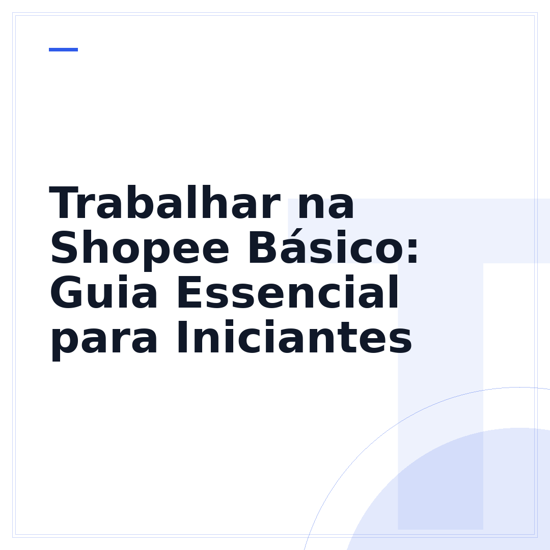 Trabalhar na Shopee Básico: Guia Essencial para Iniciantes