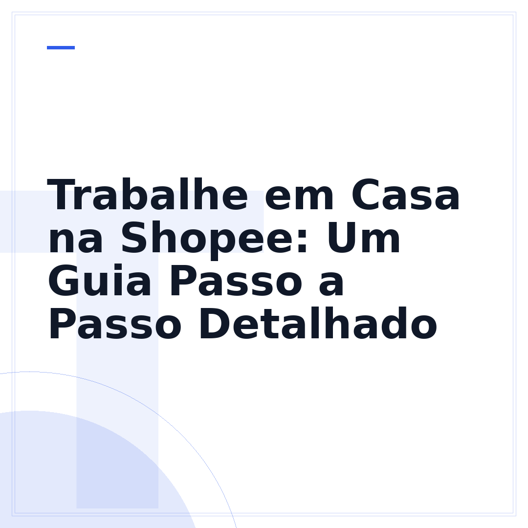 Trabalhe em Casa na Shopee: Um Guia Passo a Passo Detalhado