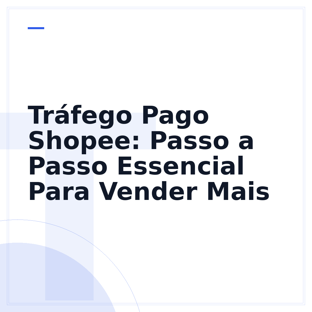 Tráfego Pago Shopee: Passo a Passo Essencial Para Vender Mais