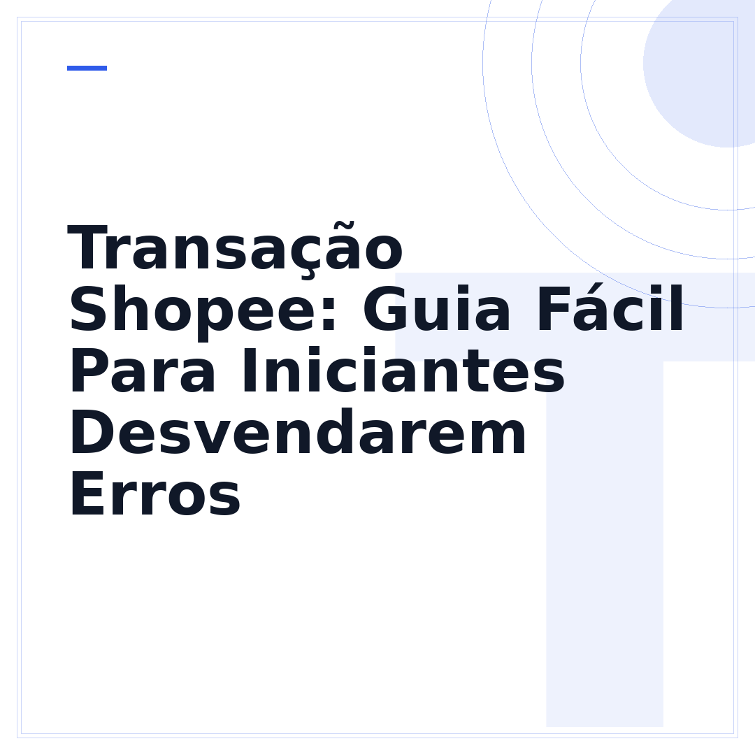 Transação Shopee: Guia Fácil Para Iniciantes Desvendarem Erros