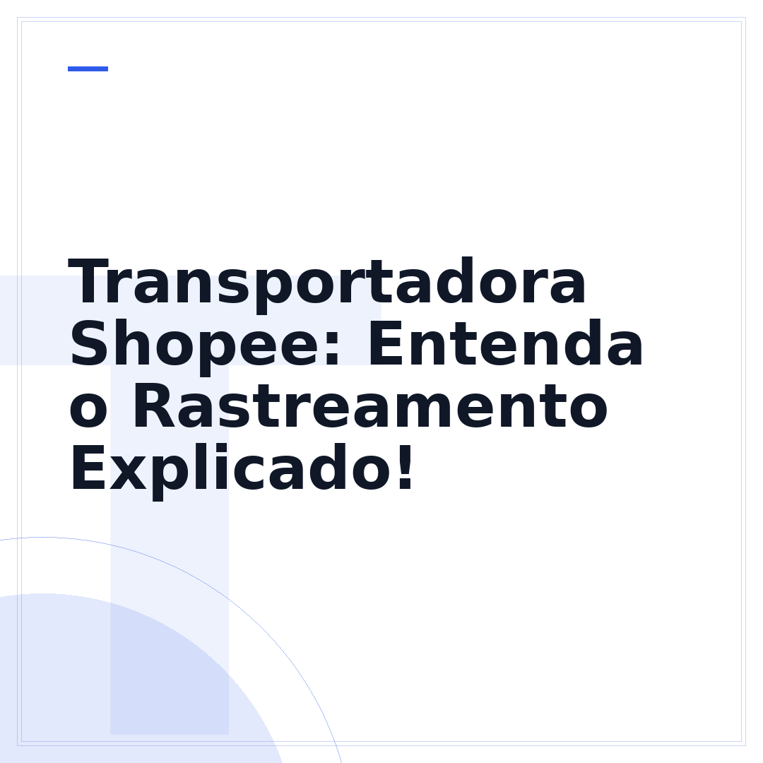 Transportadora Shopee: Entenda o Rastreamento Explicado!