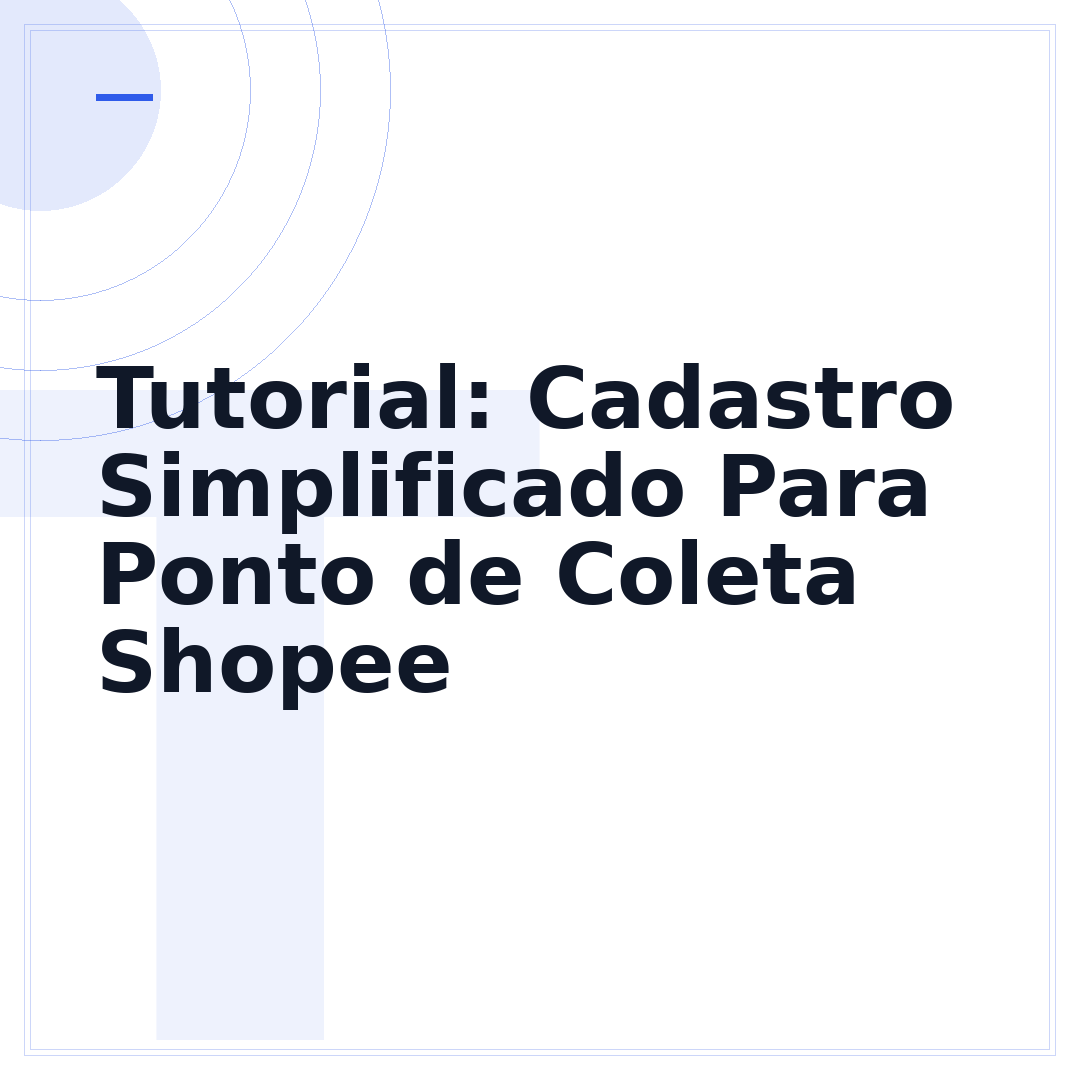 Tutorial: Cadastro Simplificado Para Ponto de Coleta Shopee