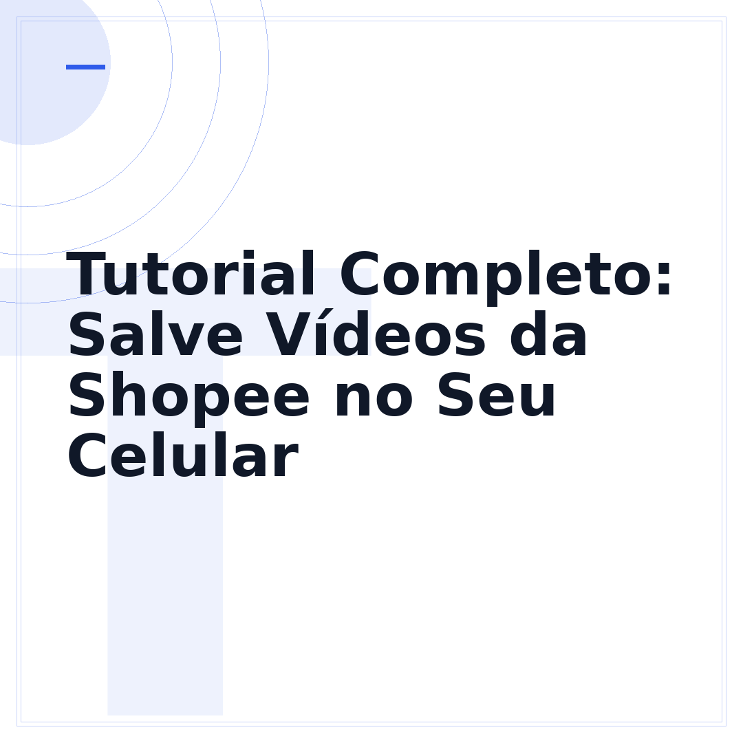 Tutorial Completo: Salve Vídeos da Shopee no Seu Celular