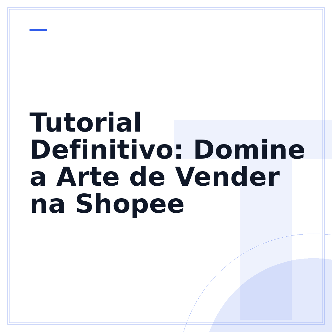 Tutorial Definitivo: Domine a Arte de Vender na Shopee