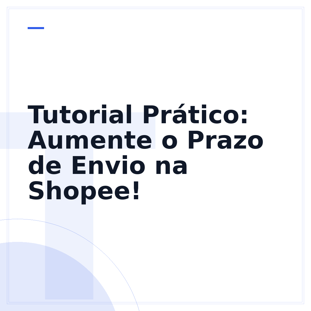 Tutorial Prático: Aumente o Prazo de Envio na Shopee!