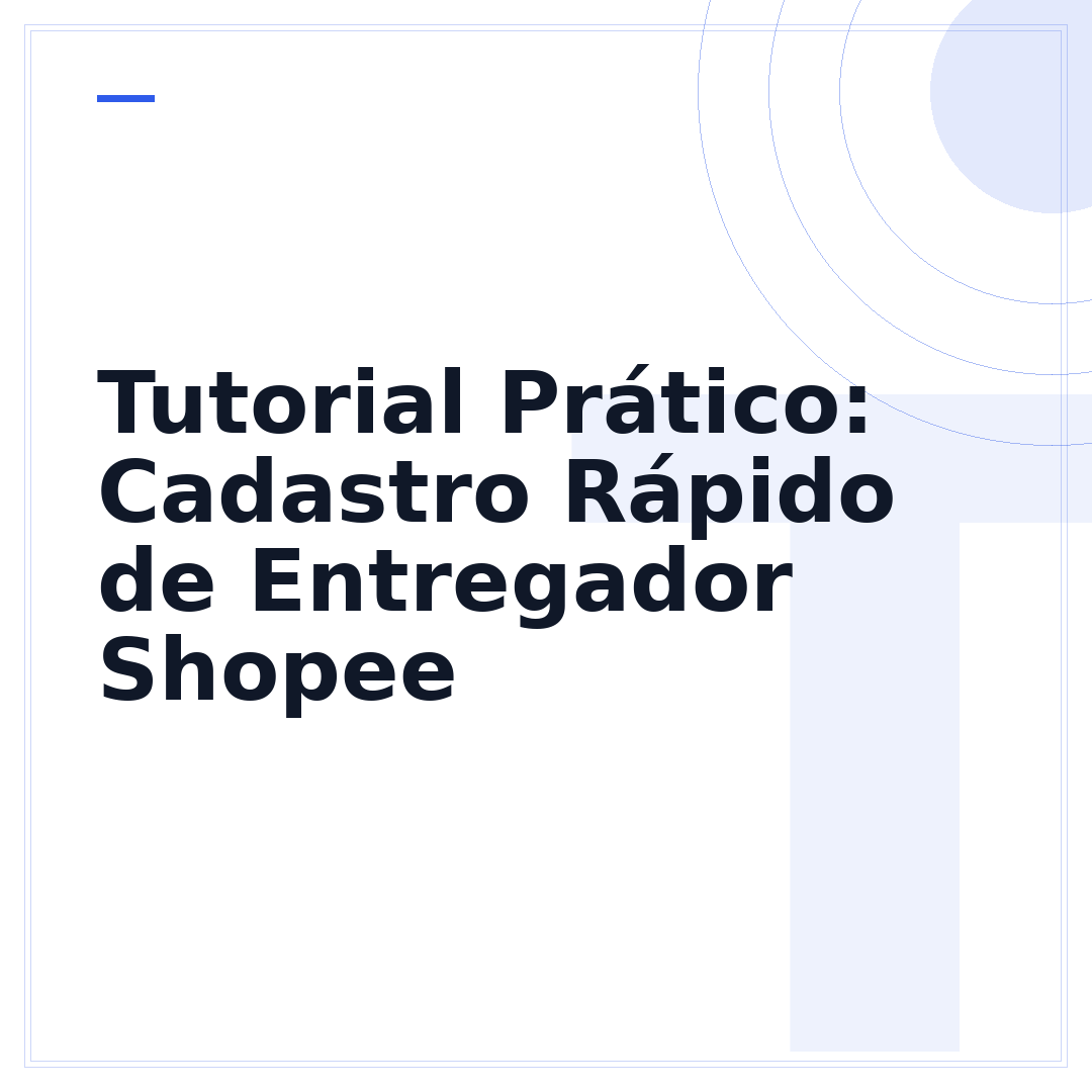 Tutorial Prático: Cadastro Rápido de Entregador Shopee