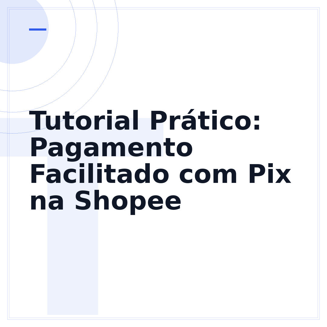 Tutorial Prático: Pagamento Facilitado com Pix na Shopee