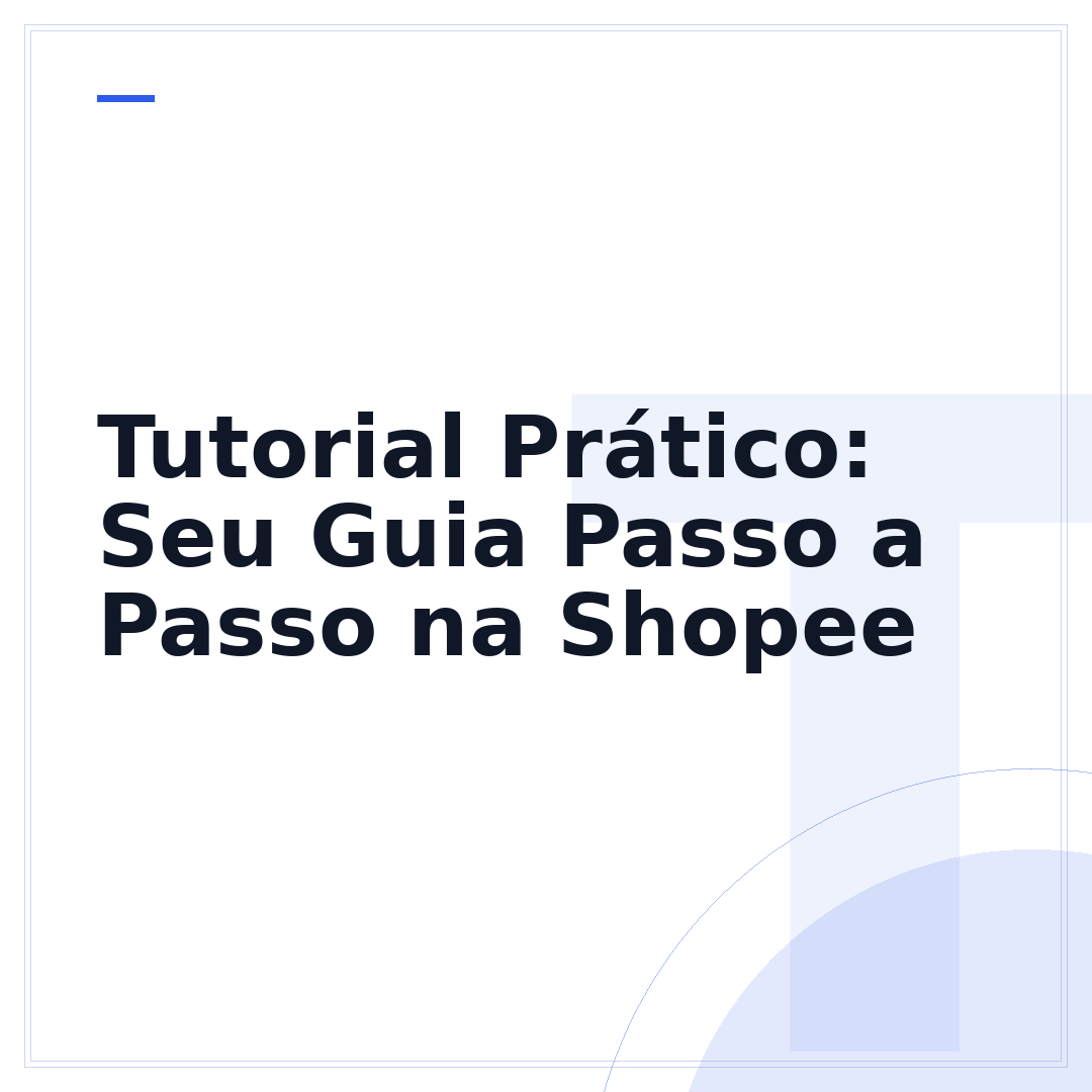 Tutorial Prático: Seu Guia Passo a Passo na Shopee
