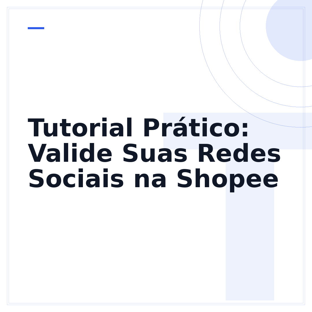 Tutorial Prático: Valide Suas Redes Sociais na Shopee