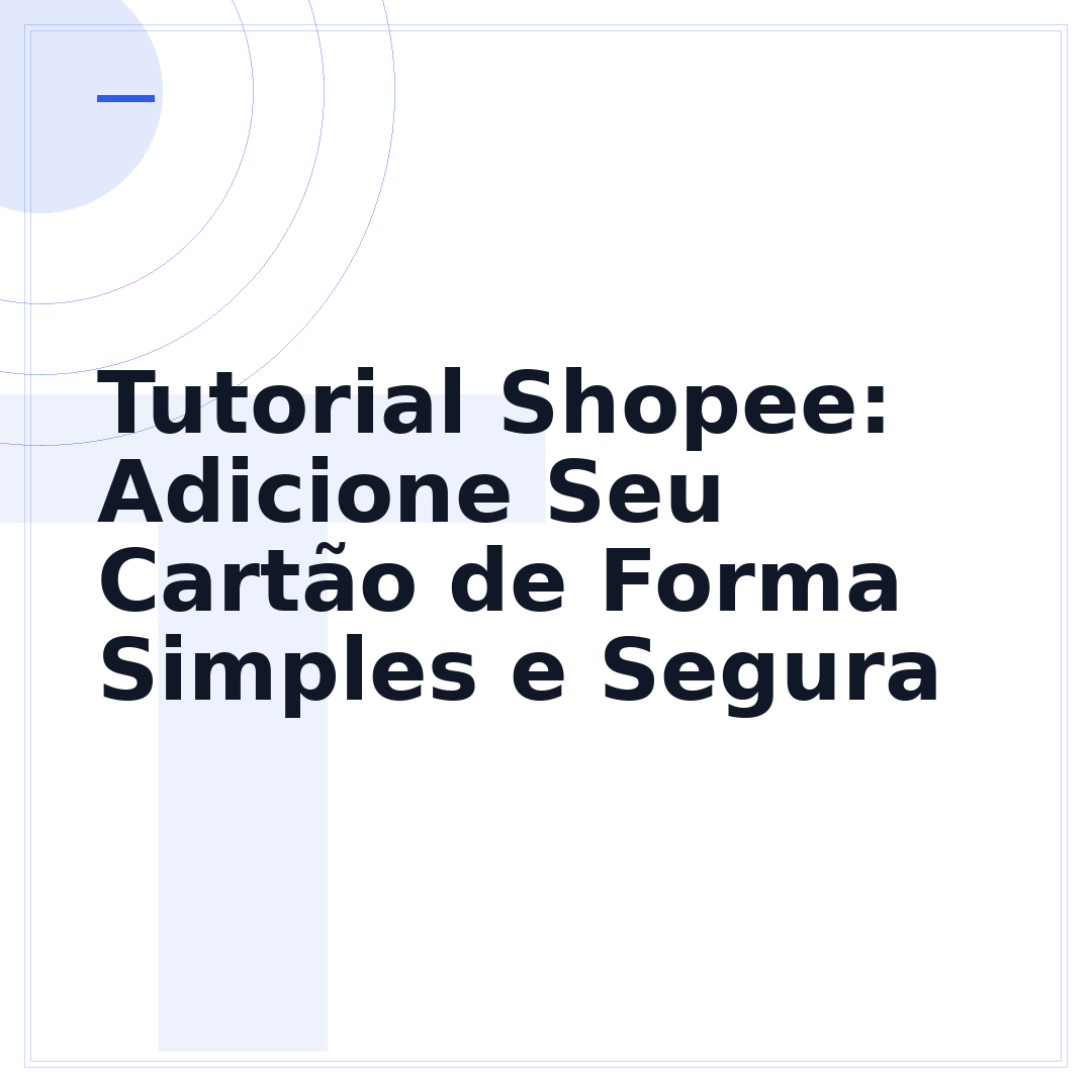 Tutorial Shopee: Adicione Seu Cartão de Forma Simples e Segura