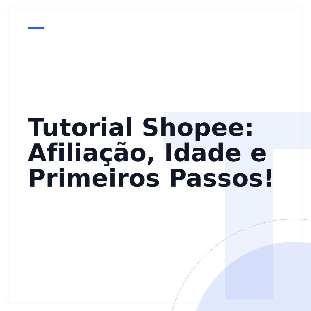 Tutorial Shopee: Afiliação, Idade e Primeiros Passos!