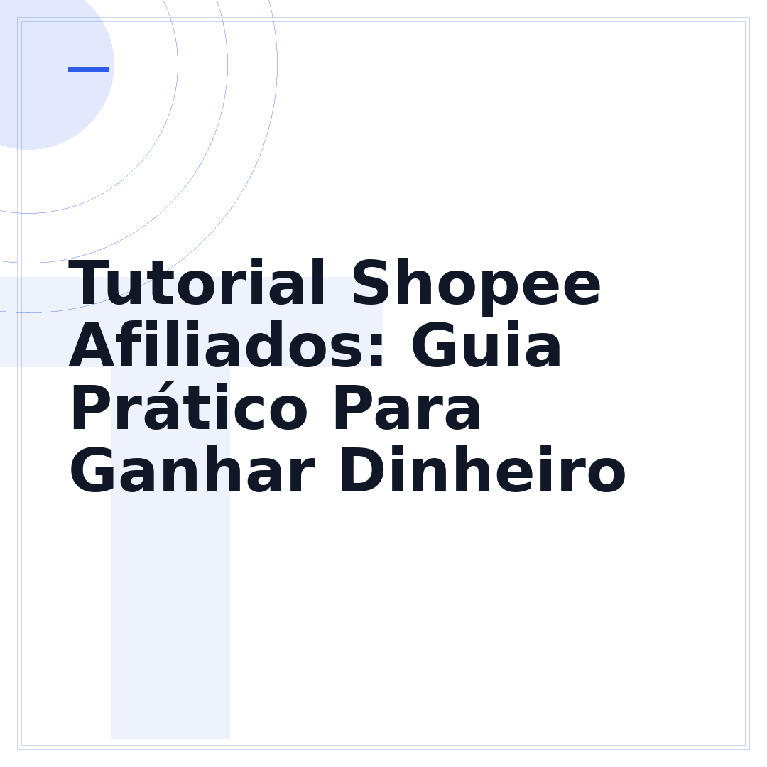 Tutorial Shopee Afiliados: Guia Prático Para Ganhar Dinheiro