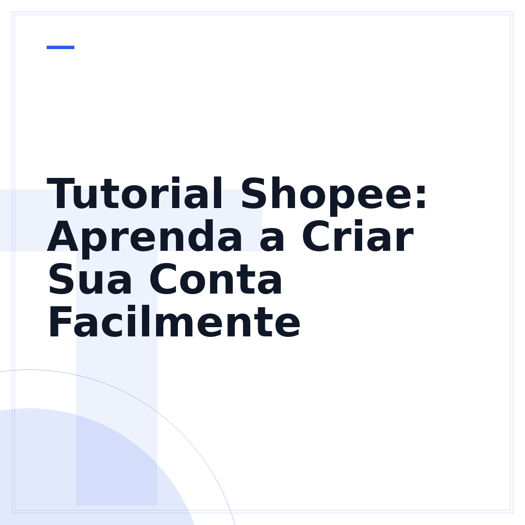 Tutorial Shopee: Aprenda a Criar Sua Conta Facilmente