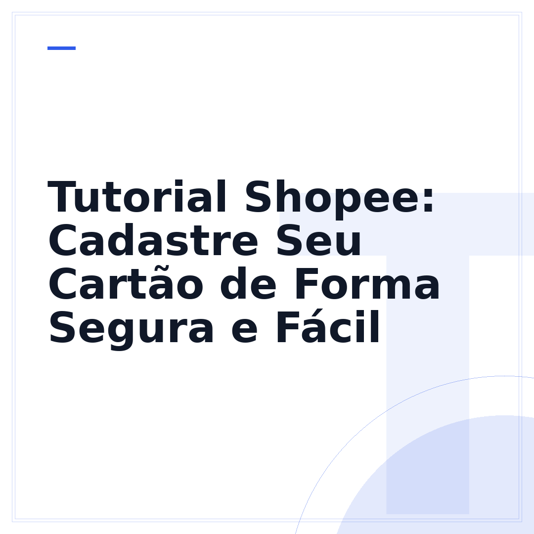 Tutorial Shopee: Cadastre Seu Cartão de Forma Segura e Fácil